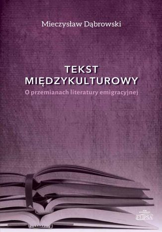 Tekst międzykulturowy. O przemianach literatury emigracyjnej Mieczysław Dąbrowski - okladka książki