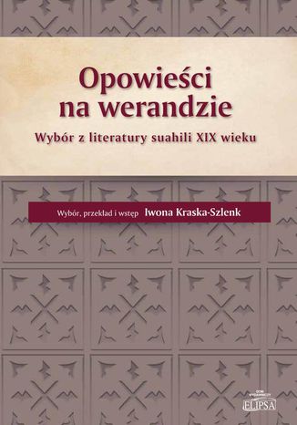 Opowieści na werandzie. Wybór z literatury suahili XIX wieku Iwona Kraska-Szlenk - okladka książki