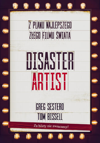 The Disaster Artist. Moje Życie Na Planie The Room, Najlepszego Złego Filmu Na Świecie Greg Sestero, Tom Bissell - okladka książki