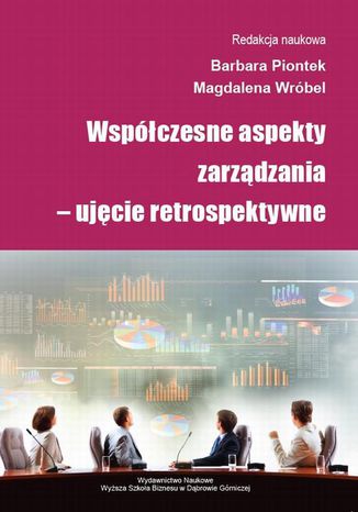 Współczesne aspekty zarządzania  ujęcie retrospektywne Magdalena Wróbel, Barbara Piontek - okladka książki