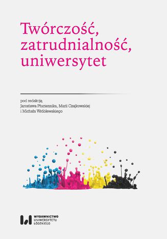 Twórczość, zatrudnialność, uniwersytet Jarosław Płuciennik, Maria Czajkowska, Michał Wróblewski - okladka książki