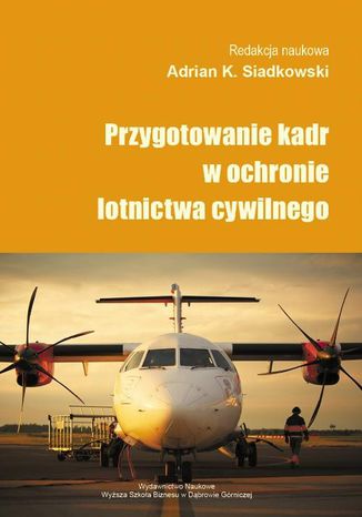 Przygotowanie kadr w ochronie lotnictwa cywilnego Adrian K. Siadkowski - okladka książki