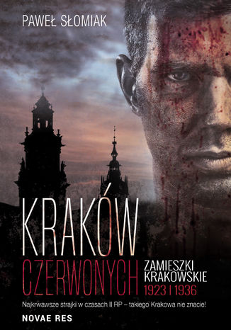 Kraków czerwonych. Zamieszki krakowskie 1923, 1936 Paweł Słomiak - okladka książki