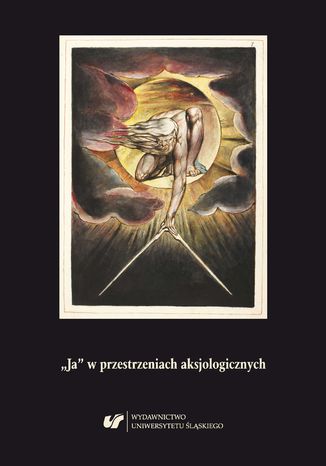 "Ja" w przestrzeniach aksjologicznych. Z problematyki podmiotowości w literaturze XIX-XXI wieku red. Leszek Zwierzyński, Monika Wiszniowska, Paweł Paszek - okladka książki