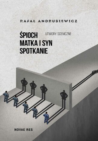 Śpioch, Matka i syn, Spotkanie. Utwory sceniczne Rafał Andrusiewicz - okladka książki