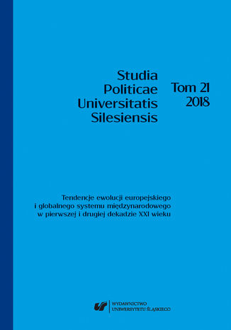 "Studia Politicae Universitatis Silesiensis". T. 21: Tendencje ewolucji europejskiego i globalnego systemu międzynarodowego w pierwszej i drugiej dekadzie XXI wieku red. Jan Iwanek, Paweł Grzywna, Robert Radek - okladka książki