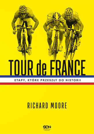 Tour de France. Etapy, które przeszły do historii Richard Moore - okladka książki