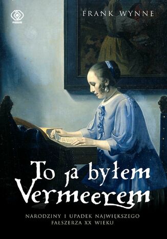 To ja byłem Vermeerem Frank Wynne - okladka książki