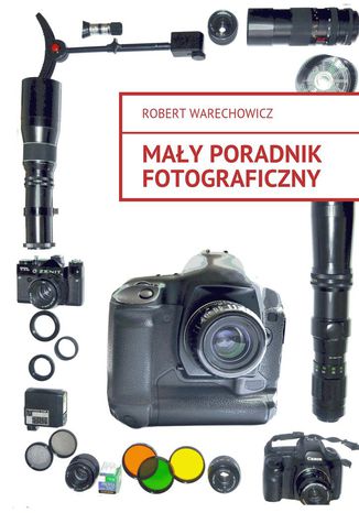 Mały poradnik fotograficzny Robert Warechowicz - okladka książki