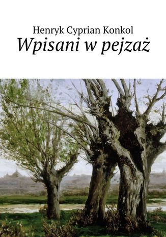 Wpisani w pejzaż Henryk Konkol - okladka książki