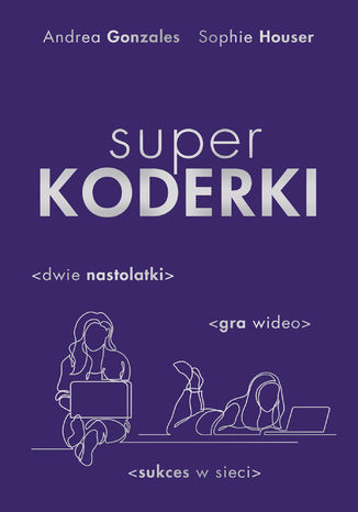 Superkoderki Andrea Gonzales, Sophie Houser - okladka książki