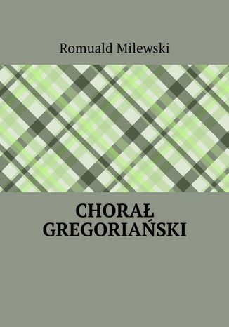 Chorał gregoriański Romuald Milewski - okladka książki