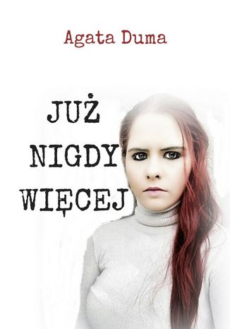 Już Nigdy Więcej Agata Duma - okladka książki