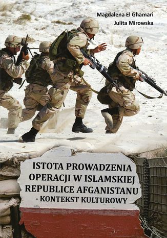 Istota prowadzenia operacji w Islamskiej Republice Afganistanu Magdalena El Ghamari, Julita Mirowska - okladka książki