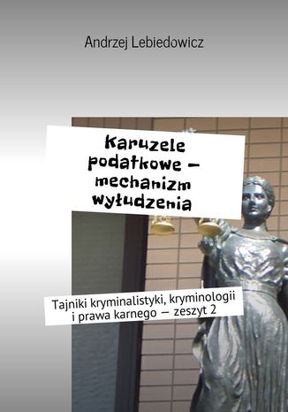 Karuzele podatkowe -- mechanizm wyłudzenia Andrzej lebiedowicz - okladka książki