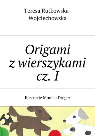 Origami z wierszykami cz. I Teresa Rutkowska-Wojciechowska - okladka książki