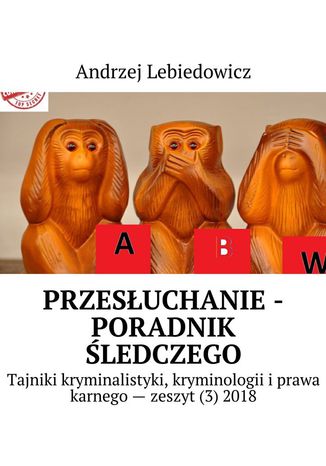 Przesłuchanie -poradnik śledczego Andrzej Lebiedowicz - okladka książki