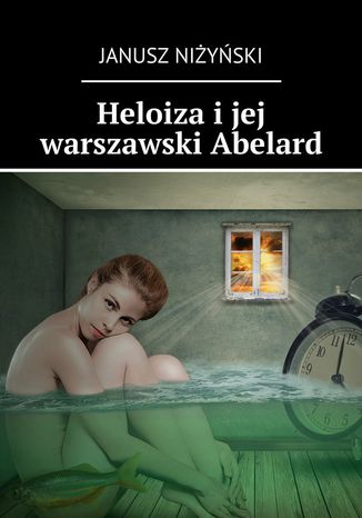 Heloiza i jej warszawski Abelard Janusz Niżyński - okladka książki