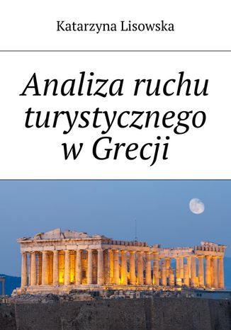 Analiza ruchu turystycznego w Grecji Katarzyna Lisowska - okladka książki