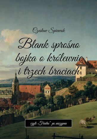 Blank sprośno bojka o królewnie i trzech braciach Czesław Śpiewok - okladka książki