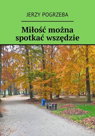 Miłość można spotkać wszędzie Jerzy Pogrzeba - okladka książki