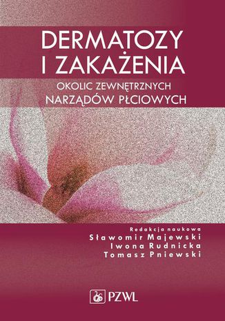 Dermatozy i zakażenia okolic zewnętrznych narządów płciowych Sławomir Majewski, Iwona Rudnicka, Tomasz Pniewski - okladka książki