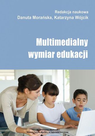 Multimedialny wymiar edukacji Danuta Morańska, Katarzyna Wójcik - okladka książki