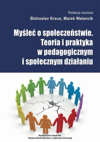 Myśleć o społeczeństwie. Teoria i praktyka w pedagogicznym i społecznym działaniu Marek Walancik, Blahoslav Kraus - okladka książki