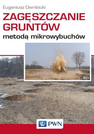 Zagęszczanie gruntów metodą mikrowybuchów Eugeniusz Dembicki - okladka książki