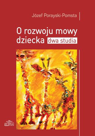 O rozwoju mowy dziecka Dwa studia Józef Porayski-Pomsta - okladka książki