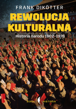 Rewolucja kulturalna. Historia narodu 1962-1976 Frank Dikötter - okladka książki