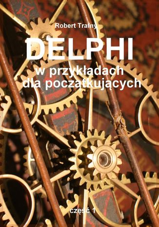 Delphi w przykładach dla początkujących Robert Trafny - okladka książki