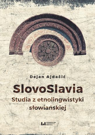 SlovoSlavia. Studia z etnolingwistyki słowiańskiej Dejan Ajdačić - okladka książki