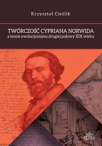 Twórczość Cypriana Norwida a teorie ewolucjonizmu drugiej połowy XIX wieku Krzysztof Cieślik - okladka książki