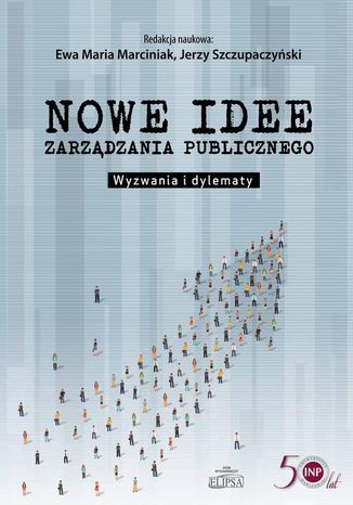 Nowe idee zarządzania publicznego. Wyzwania i dylematy Ewa Marciniak, Jerzy Szczupaczyński - okladka książki