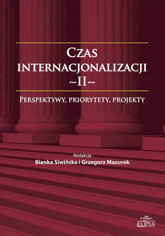 Czas internacjonalizacji II. Perspektywy priorytety projekty Bianka Siwińska, Grzegorz Mazurek - okladka książki