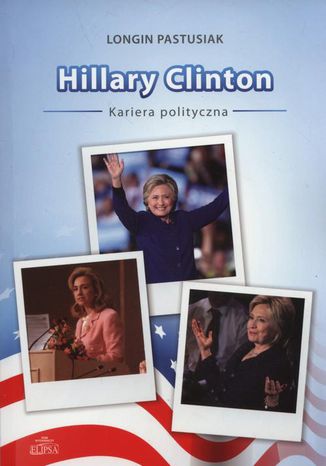 Hillary Clinton kariera polityczna Longin Pastusiak - okladka książki