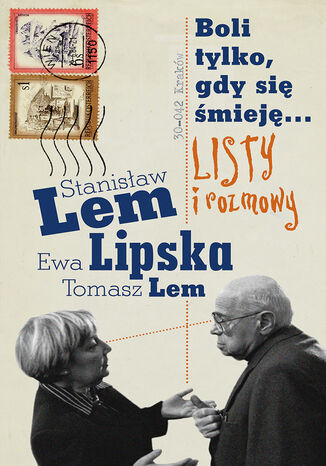 Boli tylko, gdy się śmieję... Listy i rozmowy Stanisław Lem, Ewa Lipska, Tomasz Lem - okladka książki