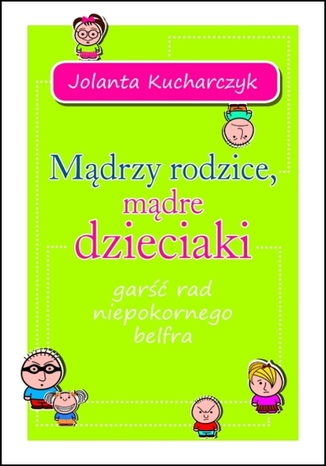 Mądrzy rodzice, mądre dzieciaki Jolanta Kucharczyk - okladka książki