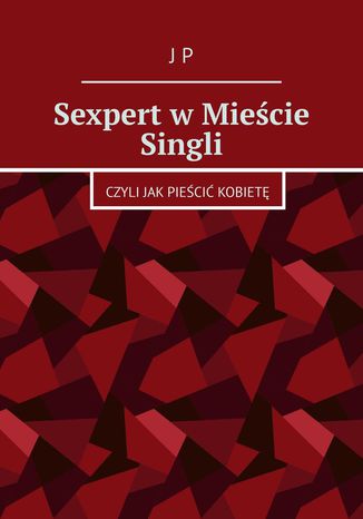Sexpert w Mieście Singli Jarosław Paszkiewicz - okladka książki