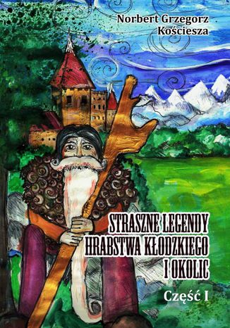 Straszne Legendy Hrabstwa Kłodzkiego i okolic Norbert Kościesza - okladka książki