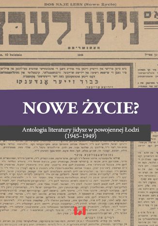 Nowe życie? Antologia literatury jidysz w powojennej Łodzi (1945-1949) Magdalena Ruta - okladka książki