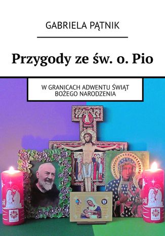 Przygody ze św. o. Pio Gabriela Pątnik - okladka książki