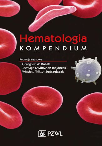 Hematologia. Kompendium Grzegorz W. Basak, Jadwiga Dwilewicz-Trojaczek - okladka książki