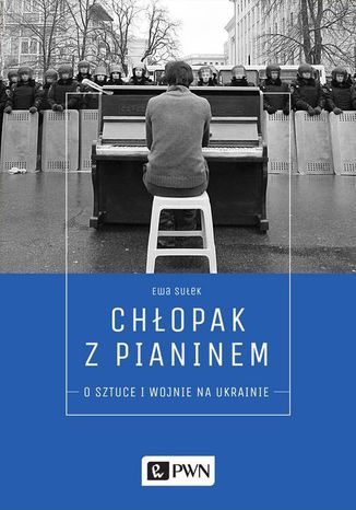 Chłopak z pianinem. O sztuce i wojnie na Ukrainie Ewa Sułek - okladka książki