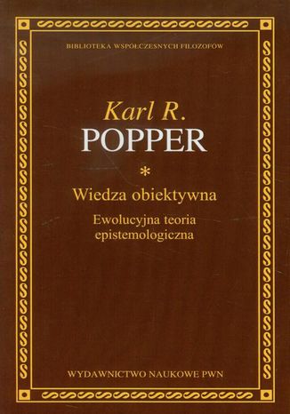 Wiedza obiektywna. Ewolucyjna teoria epistemologiczna Karl R. Popper - okladka książki