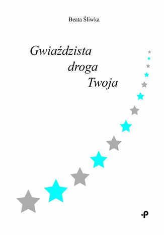 Gwiaździsta droga Twoja Beata Śliwka - okladka książki