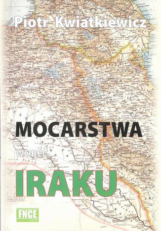 Mocarstwa wobec Iraku Piotr Kwiatkiewicz - okladka książki