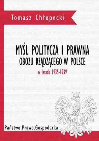 Myśl polityczna i prawna obozu rządzącego w Polsce w latach 1935-1939 Tomasz Chłopecki - okladka książki