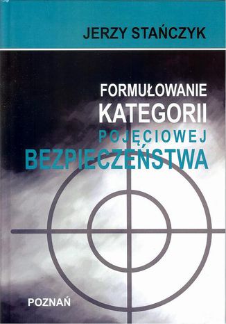 Formułowanie kategorii pojęciowej bezpieczeństwa Jerzy Stańczyk - okladka książki